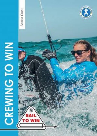 Crewing to Win: How to be the best crew and a great team by SASKIA CLARK