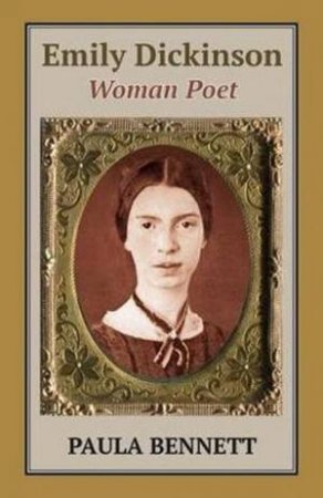 Emily Dickinson: Woman Poet by Paula Bennett