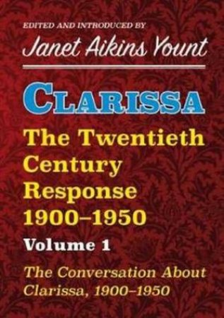 Clarissa: The Twentieth Century Response 1900-1950: by Janet Aikins Yount