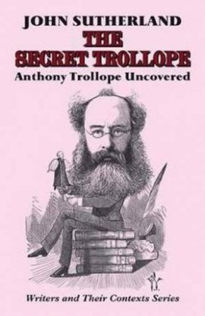 The Secret Trollope by John Sutherland