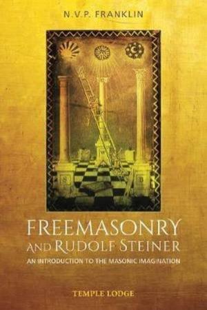 Freemasonry And Rudolf Steiner by N.V.P. Franklin