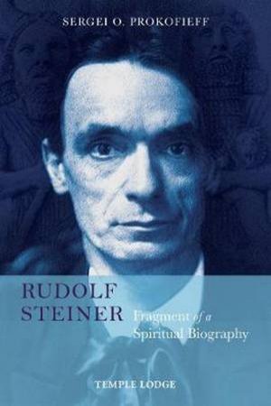 Rudolf Steiner, Fragment Of A Spiritual Biography by Sergei O. Prokofieff 