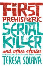 The First Prehistoric Serial Killer And Other Stories