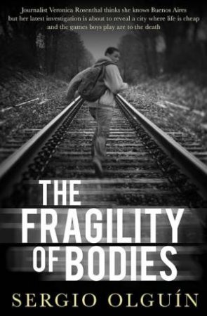 The Fragility Of Bodies by Sergio Olguin & Miranda France
