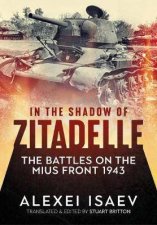 In The Shadow Of Zitadelle The Battles On The Mius Front 1943