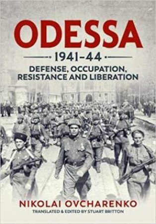 Odessa 1941-44: Defense, Occupation, Resistance and Liberation