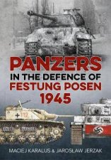 Panzers In The Defence Of Festung Posen 1945