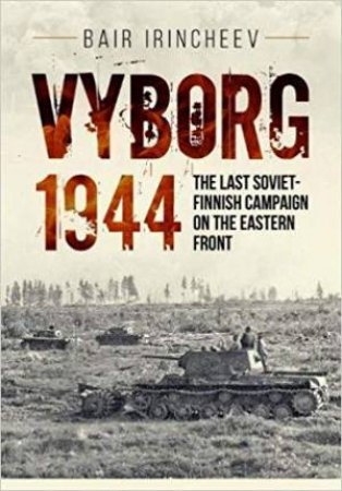The Last Soviet-Finnish Campaign On The Eastern Front by Bair Irincheev