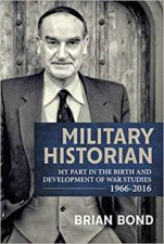 Military Historian My Part in the Birth and Development of War Studies 19662016