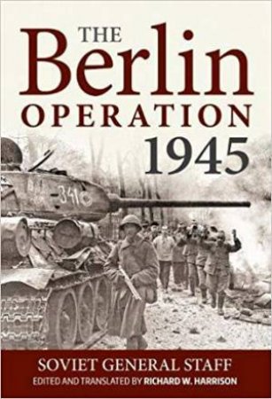 Berlin Operation 1945 by Richard W. Harrison