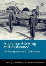 Air Force Advising And Assistance Developing Airpower In Client States