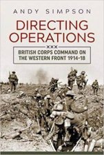 Directing Operations British Corps Command On The Western Front 191418