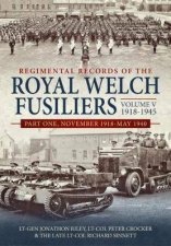 Regimental Records Of The Royal Welch Fusiliers Volume V 19181945 Part One November 1918May 1940
