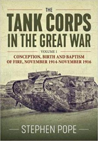 Tank Corps In The Great War by Stephen Pope