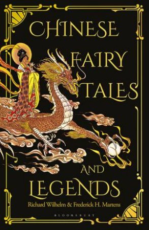 Chinese Fairy Tales And Legends: Gift Edition by Frederick H. Martens, Richard Wilhelm & Lucrezia Botti