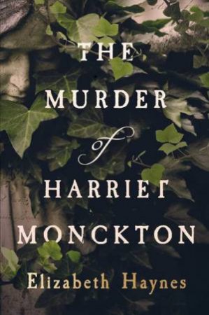 The Murder Of Harriet Monckton by Elizabeth Haynes