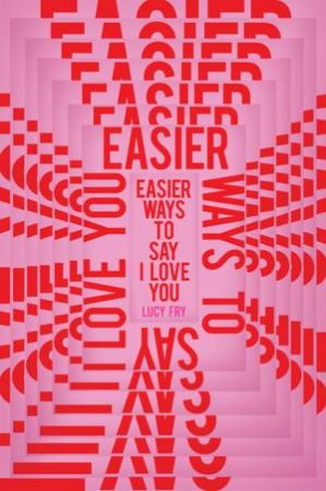 Easier Ways To Say I Love You by Lucy Fry