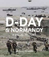 DDay And Normandy A Visual History