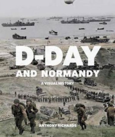 D-Day And Normandy by A. Richards
