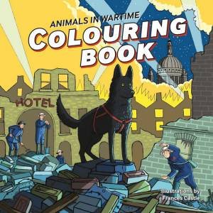 Animals in Wartime Colouring Book by Frances Castle
