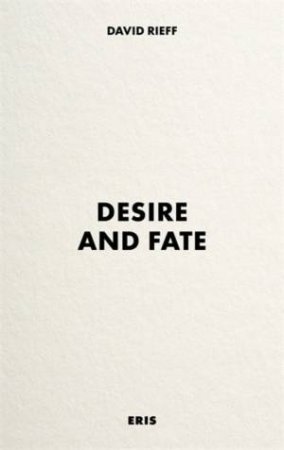 Desire and Fate by David Rieff
