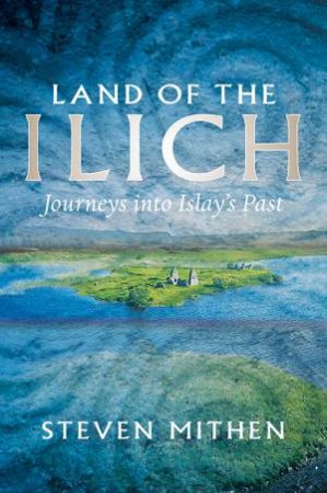 Land of the Ilich by Steven Mithen