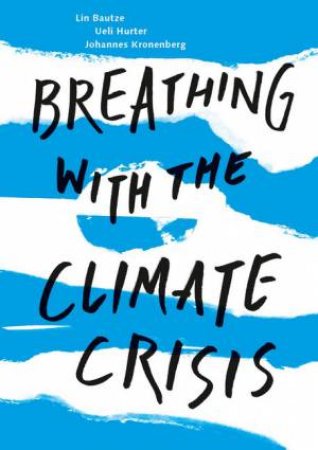 Breathing with the Climate Crisis by Lin Bautze & Ueli Hurter & Johannes Kronenberg