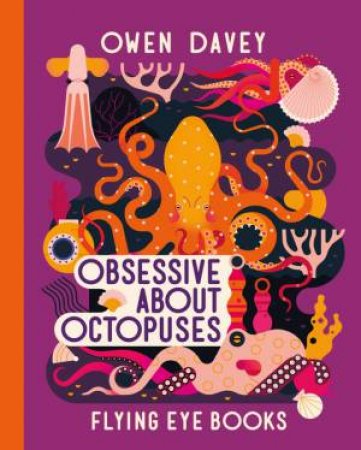 Obsessive About Octopuses by Owen Davey