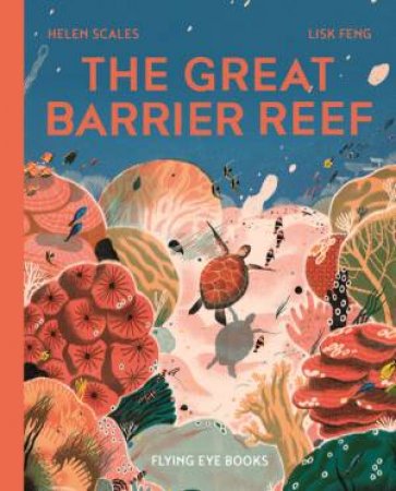 The Great Barrier Reef by Helen Scales & Lisk Feng