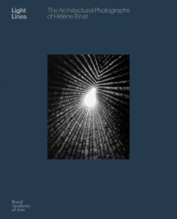 Light Lines: The Architectural Photographs Of Hlne Binet by Juhani Pallasmaa & Vicky Richardson
