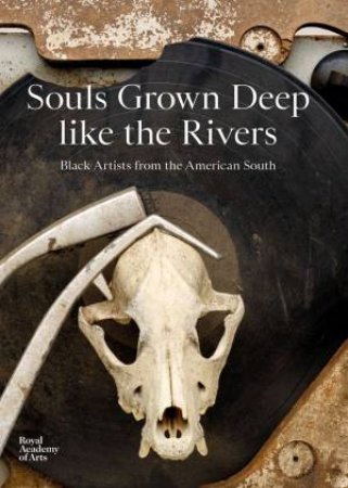 Souls Grown Deep like the Rivers: Black Artists from the American South by MAXWELL L. ANDERSON