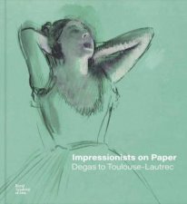 Impressionists on Paper Degas to ToulouseLautrec