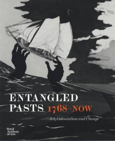 Entangled Pasts, 1768 - now: Art, Colonialism and Change by DOROTHY PRICE