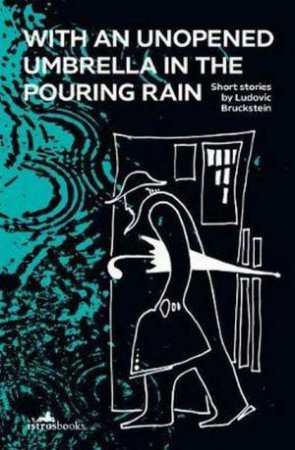 With An Unopened Umbrella In The Pouring Rain by Ludovic Bruckstein & Alistair Ian Blythe