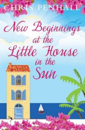 New Beginnings at the Little House in the Sun by Chris Penhall