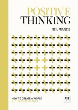 Positive Thinking: How to Create a World Full of Possibilities by NEIL FRANCIS