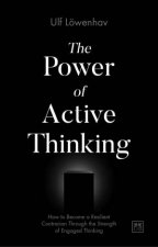 Power of Active Thinking How to Become a Resilient Contrarian Through the Strength of Engaged Thinking