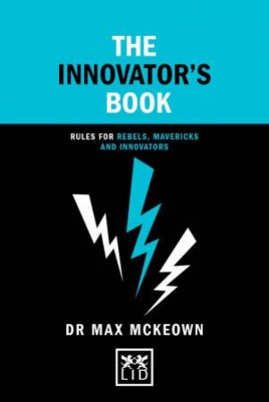 Innovator's Book: Rules for Rebels, Mavericks and Innovators by MAX MCKEOWN