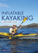 Inflatable Kayaking A Beginners Guide