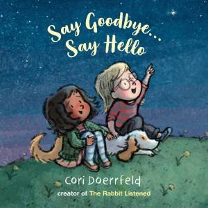 Say Goodbye...Say Hello by Cori Doerrfeld