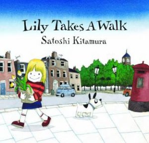 Lily Takes A Walk by Satoshi Kitamura