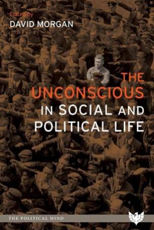 Unconscious in Social and Political Life by DAVID MORGAN