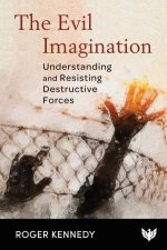 Evil Imagination Understanding and Resisting Destructive Forces