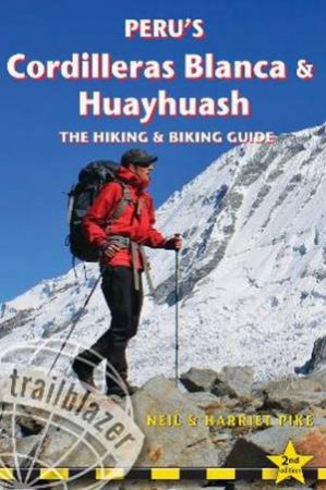Peru's Cordilleras Blanca & Huayhuash - The Hiking & Biking Guide by Neil Pike