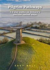 Pilgrim Pathways 12 Day Walks On Britains Ancient Sacred Ways