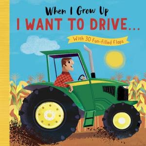 When I Grow Up I Want To Drive… by Rosamund Lloyd & Richard Merritt