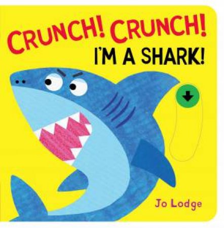 Crunch! Crunch! I'm a Shark by JO LODGE
