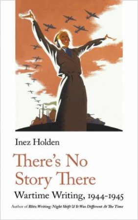 There's No Story There by Inez Holden & Lucy Scholes