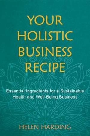 Your Holistic Business Recipe by Helen Harding