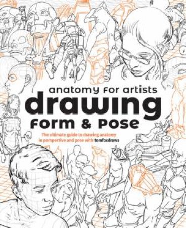Anatomy For Artists: Drawing Form & Pose by Tom Fox